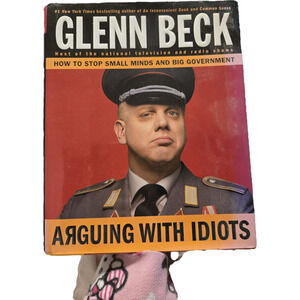 Arguing with Idiots Glenn Beck 1st Edition 1st Printing Hardcover 2009
